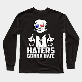 Funny Haters Gonna Hate President Donald Trump Middle Finger Long Sleeve T-Shirt